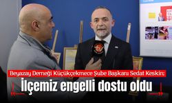 Sedat Keskin: Küçükçekmece Artık Engelli Dostu Bir Yer