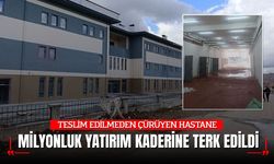 TESLİM EDİLMEDEN ÇÜRÜYEN HASTANE