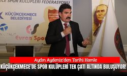 Aydın Aydeniz’den Tarihi Hamle: Küçükçekmece’de Spor Kulüpleri Tek Çatı Altında Buluşuyor!