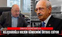 HAMZAOĞLU: “KILIÇDAROĞLU HALKIN GÜNDEMİNİ ÖRTBAS EDİYOR”