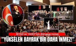 İSTAD ve TADEF'ten dünyaya mesaj:  "Yükselen Bayrak Bir Daha İnmez!"