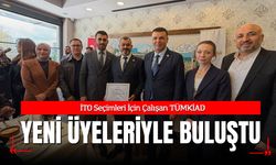 İTO Seçimleri İçin Çalışan TÜMKİAD Yeni Üyeleriyle Buluştu