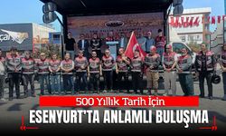 500 Yıllık Tarih İçin Esenyurt’ta Anlamlı Buluşma