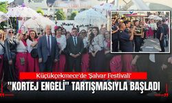 Küçükçekmece'de Balkan Rüzgârı: Şalvar Festivali "Kortej Engeli" Tartışmasıyla Başladı