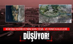 Küçükçekmece'nin Son Yeşil ve Mavi Kaleleri de Düşüyor!