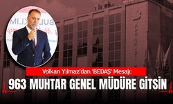 Volkan Yılmaz’dan ‘BEDAŞ’ Mesajı: "963 muhtar Genel Müdüre gitsin"