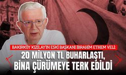 BAKIRKÖY KIZILAY'IN ESKİ BAŞKANI İBRAHİM ETHEM VELİ: "20 MİLYON TL BUHARLAŞTI, BİNA ÇÜRÜMEYE TERK EDİLDİ"