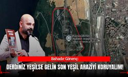 CHP'li Gönenç'ten AK Parti'ye: Derdiniz Yeşilse Gelin Son Yeşil Araziyi Savunalım