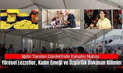 Iğdır Tanıtım Günleri'nde Esnafın Nabzı: Yöresel Lezzetler, Kadın Emeği ve Özgürlük Dokunan Kilimler