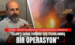 KEMAL AYGÜN MADIMAK’IN YILDÖNÜMÜNDE KONUŞTU; "İSLAM'A DARBE VURMAK İÇİN TASARLANMIŞ BİR OPERASYON"