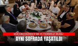 KÜÇÜKÇEKMECE’DE 15 TEMMUZ RUHU AYNI SOFRADA YAŞATILDI