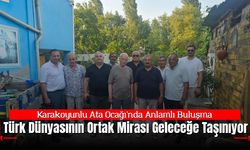 Karakoyunlu Ata Ocağı'nda Anlamlı Buluşma: Türk Dünyasının Ortak Mirası Geleceğe Taşınıyor