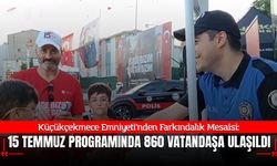 Küçükçekmece'de 15 Temmuz Programında Emniyet'ten Farkındalık Mesaisi: 860 Vatandaşa Ulaşıldı