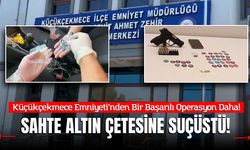 Küçükçekmece'de Sahte Altın Çetesi Çökertildi: Kuyumcuda Suçüstü Yakalandılar!