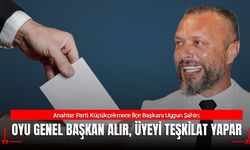 Uygun Şahin: “Oyu Genel Başkan Alır, Üyeyi Teşkilat Yapar”