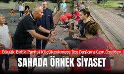 Büyük Birlik Partisi Küçükçekmece İlçe Başkanı Cem Özel'den Sahada Örnek Siyaset