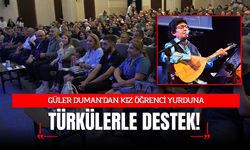 GÜLER DUMAN’DAN KIZ ÖĞRENCİ YURDUNA TÜRKÜLERLE DESTEK