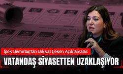 İpek Demirtaş: Siyasetçi iktidara yaklaşırken vatandaş siyasetten uzaklaşıyor
