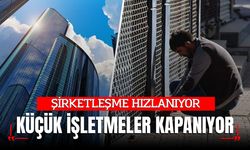 Şirketleşme Hızlanıyor, Küçük İşletmelerde Kapanış Baskısı Büyüyor
