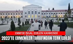 1988’DE İŞGAL EDİLEN XANKENDİ, 2023’TE ERMENİLER TARAFINDAN TERK EDİLDİ