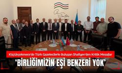 Bakü’de Türk Gazetecilerle Buluşan Shafiyev’den Kritik Mesajlar: "Azerbaycan-Türkiye Birlikteliğinin Eşi Benzeri Yok!"