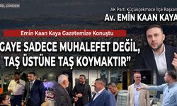 Emin Kaan Kaya: "Gaye Sadece Muhalefet Değil, Taş Üstüne Taş Koymaktır"