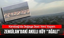 Karabağ’da Doğaya Dost Yeni Yaşam: Zengilan’daki Akıllı Köy “Ağalı”