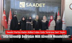 Saadet Partisi Kadın Kolları’ndan Gıda Terörüne Sert Tepki: "Gıda Güvenliği Doğrudan Milli Güvenlik Meselesidir!"