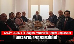 TADİV 2026 Yılı Olağan Mütevelli Heyeti Toplantısı Ankara’da Gerçekleştirildi