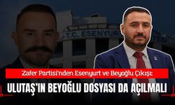 Zafer Partisi’nden Esenyurt ve Beyoğlu Çıkışı: "Yusuf Ulutaş ve Beyoğlu Dosyası da Açılmalıdır!"