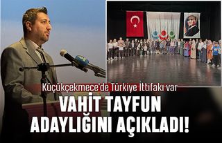 Küçükçekmece’de Türkiye İttifakı var; Vahit Tayfun aday adaylığını açıkladı