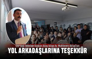 CHP Şişli Belediye Başkan Aday Adayı Av. Muhterem Aktaş’tan teşekkür