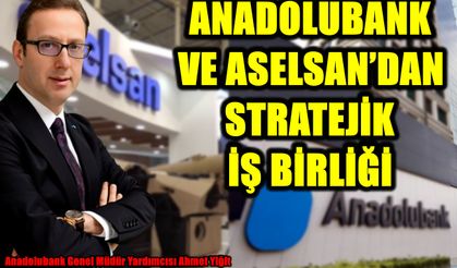 Anadolubank ve ASELSAN’dan stratejik iş birliği