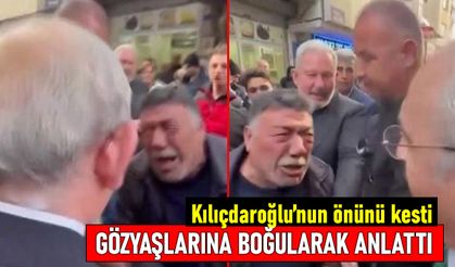 Kilis'te Kılıçdaroğlu'nun önünü kesen 6 çocuk babası gözyaşlarına boğuldu