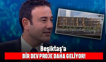Beşiktaş’a dev bir proje daha