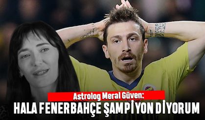 Astrolog Meral Güven: Hala Fenerbahçe şampiyon olacak diyorum