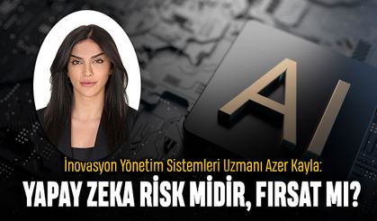 YAPAY ZEKA RİSK MİDİR YOKSA FIRSAT MI?