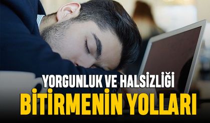 Yaz aylarındaki yorgunluk ve halsizliği bitirmenin yolları