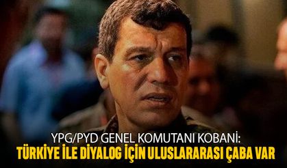 YPG Komutanı Kobani: Türkiye ile diyalog için uluslararası çaba var