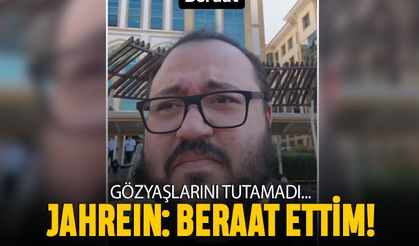 Gözyaşları içinde anlattı; Jahrein'den 'beraat ettim' mesajı