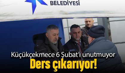 Küçükçekmece 6 Şubat’ı unutmuyor, ders çıkarıyor