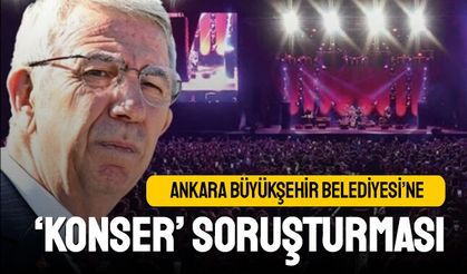 Ankara Büyükşehir Belediyesi'ne 'konser' soruşturması