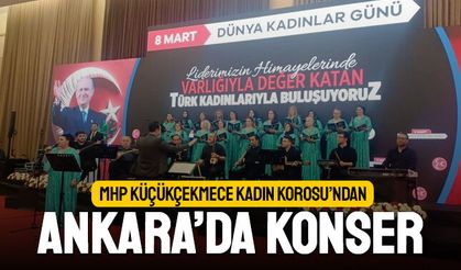 MHP Küçükçekmece Kadın Korosu’ndan Ankara’da konser