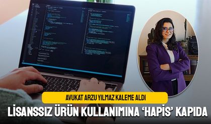 Lisanssız Ürün Kullanımı Türkiye’de Yükselişte: 1 Yıldan 5 Yıla Kada Hapis Cezası Gündemde!