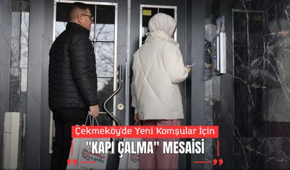 Çekmeköy'de Yeni Komşular İçin "Kapı Çalma" Mesaisi