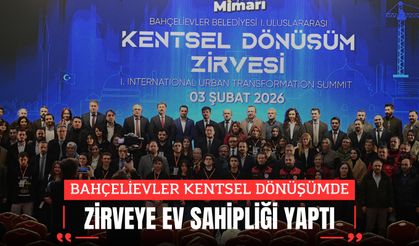 BAHÇELİEVLER KENTSEL DÖNÜŞÜMDE ZİRVEYE EV SAHİPLİĞİ YAPTI