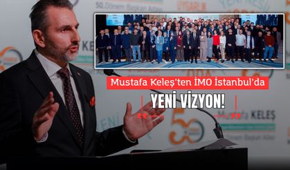 Mustafa Keleş’ten İMO İstanbul’da Yeni Vizyon