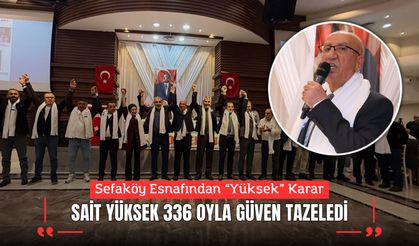 Sefaköy Esnafından “Yüksek” Karar: Sait Yüksek 336 Oyla Güven Tazeledi