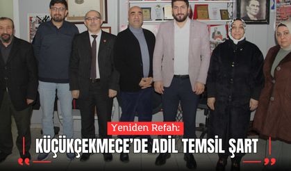 Yeniden Refah: “Küçükçekmece’de Adil Temsil Şart”
