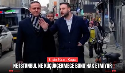 Emin Kaan Kaya: Ne İstanbul Ne Küçükçekmece Bunu Hak Etmiyor!